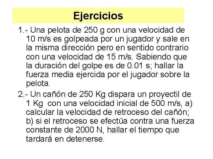 Ejercicios 1. - Una pelota de 250 g con una velocidad de 10 m/s