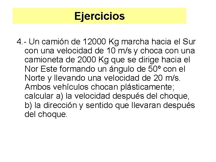 Ejercicios 4. - Un camión de 12000 Kg marcha hacia el Sur con una