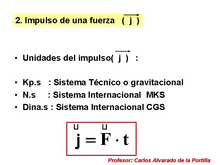 Ecuaciones 2. Impulso de de una un MAS fuerza ( j ) • Unidades