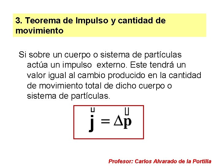 3. Teorema de Impulso y cantidad de movimiento Si sobre un cuerpo o sistema