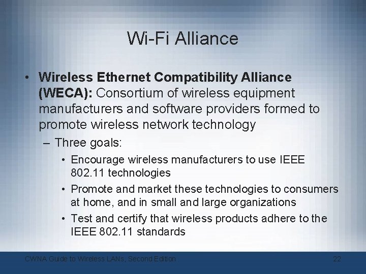 Wi-Fi Alliance • Wireless Ethernet Compatibility Alliance (WECA): Consortium of wireless equipment manufacturers and Wi-Fi Alliance • Wireless Ethernet Compatibility Alliance (WECA): Consortium of wireless equipment manufacturers and