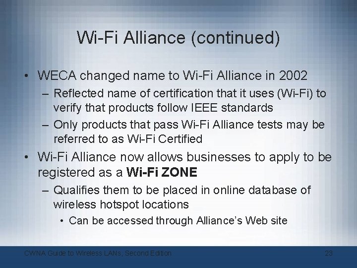 Wi-Fi Alliance (continued) • WECA changed name to Wi-Fi Alliance in 2002 – Reflected Wi-Fi Alliance (continued) • WECA changed name to Wi-Fi Alliance in 2002 – Reflected