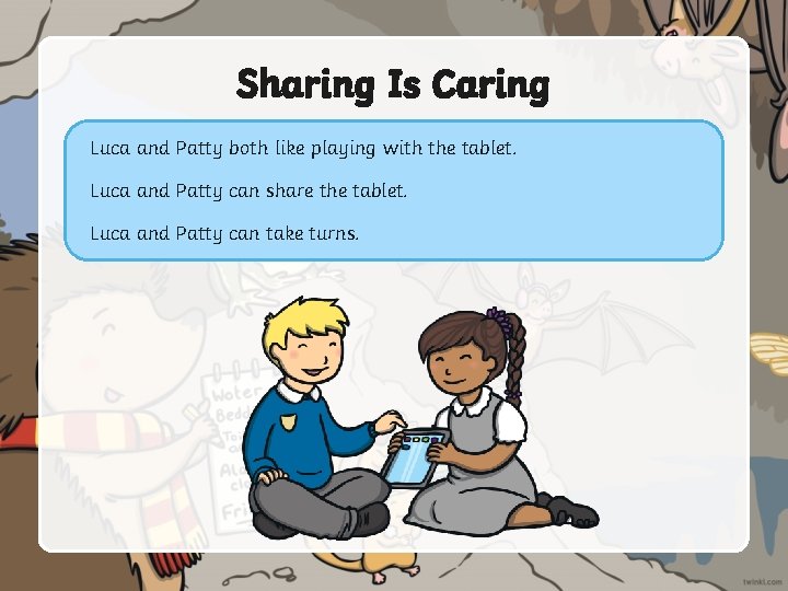 Sharing Is Caring Luca and Patty both like playing with the tablet. Luca and
