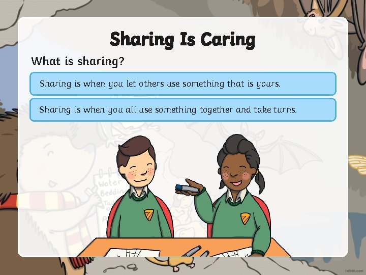 Sharing Is Caring What is sharing? Sharing is when you let others use something