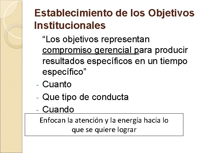 Establecimiento de los Objetivos Institucionales “Los objetivos representan compromiso gerencial para producir resultados específicos