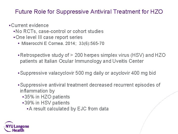 Future Role for Suppressive Antiviral Treatment for HZO • Current evidence • No RCTs,