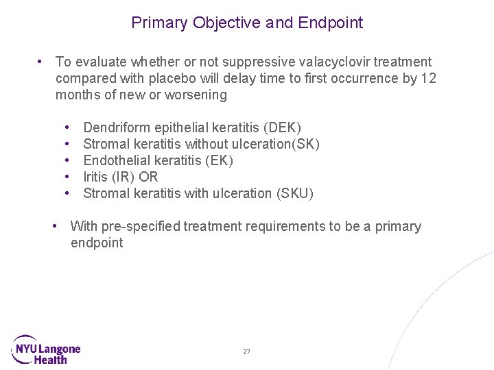 Primary Objective and Endpoint • To evaluate whether or not suppressive valacyclovir treatment compared