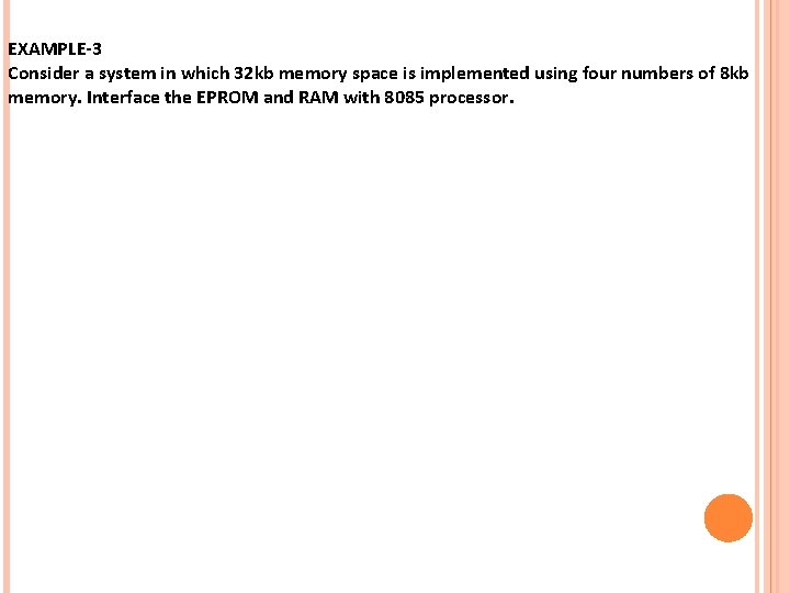 EXAMPLE-3 Consider a system in which 32 kb memory space is implemented using four