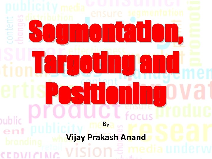 Segmentation, Targeting and Positioning By Vijay Prakash Anand 