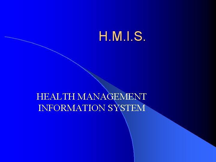 H. M. I. S. HEALTH MANAGEMENT INFORMATION SYSTEM 