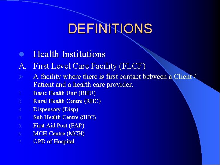 DEFINITIONS l Health Institutions A. First Level Care Facility (FLCF) Ø A facility where