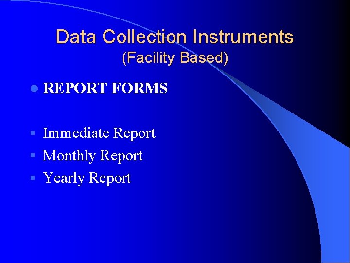 Data Collection Instruments (Facility Based) l REPORT FORMS Immediate Report § Monthly Report §