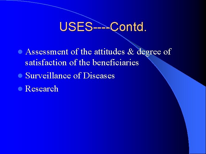 USES----Contd. l Assessment of the attitudes & degree of satisfaction of the beneficiaries l