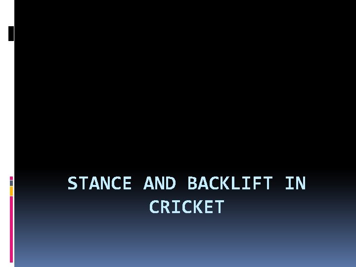 STANCE AND BACKLIFT IN CRICKET 