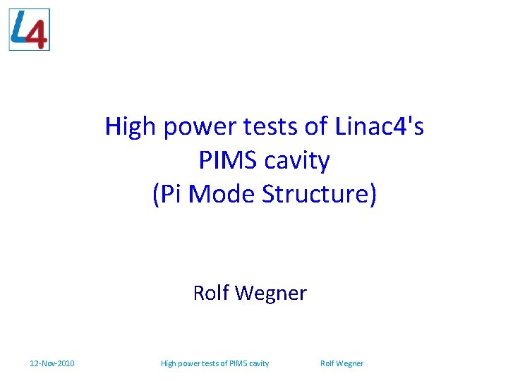 High power tests of Linac 4's PIMS cavity (Pi Mode Structure) Rolf Wegner 12