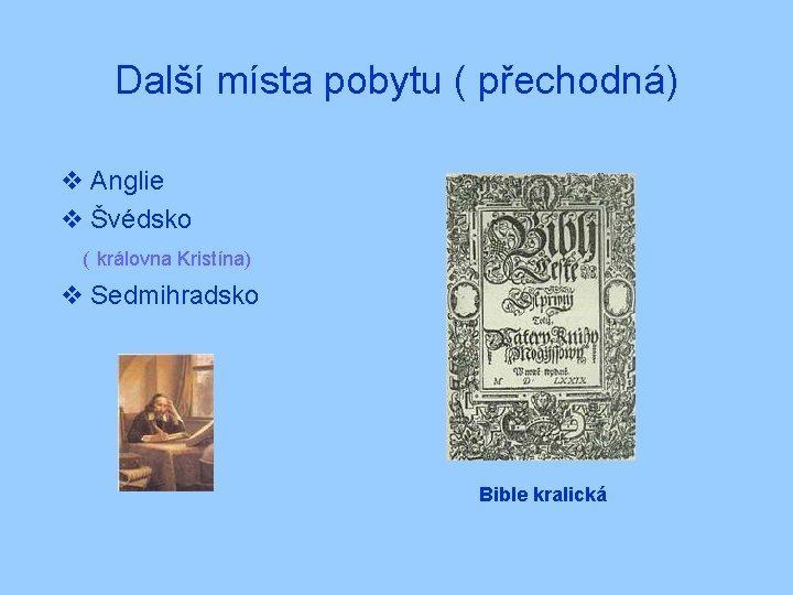 Další místa pobytu ( přechodná) v Anglie v Švédsko ( královna Kristína) v Sedmihradsko