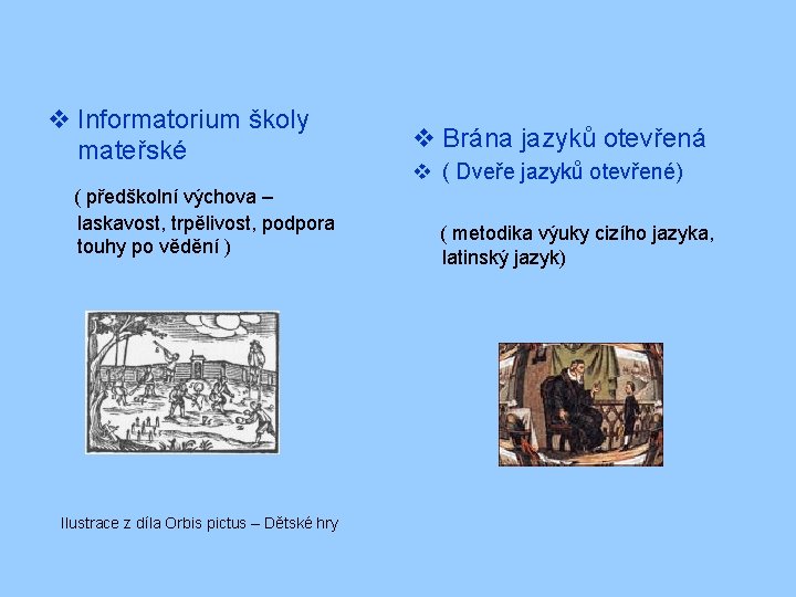 v Informatorium školy mateřské ( předškolní výchova – laskavost, trpělivost, podpora touhy po vědění