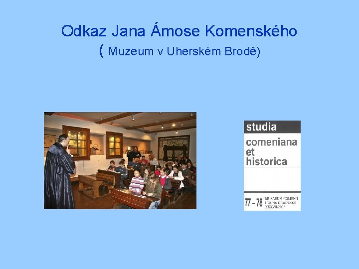 Odkaz Jana Ámose Komenského ( Muzeum v Uherském Brodě) 