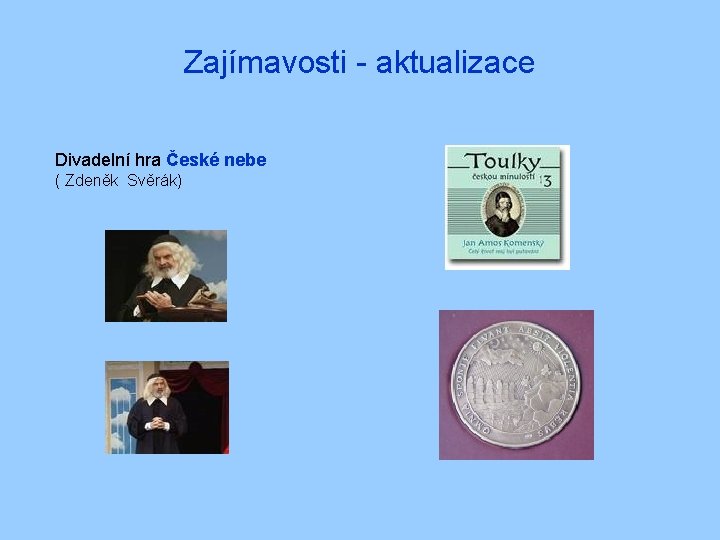 Zajímavosti - aktualizace Divadelní hra České nebe ( Zdeněk Svěrák) 