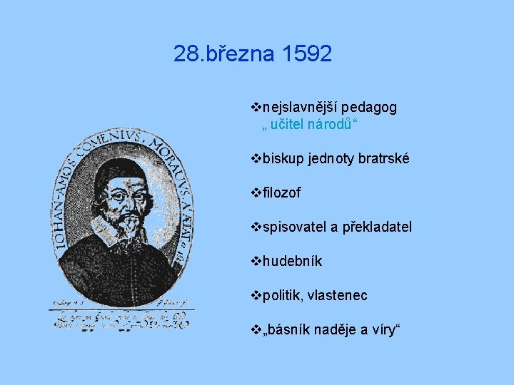 28. března 1592 vnejslavnější pedagog „ učitel národů“ vbiskup jednoty bratrské vfilozof vspisovatel a