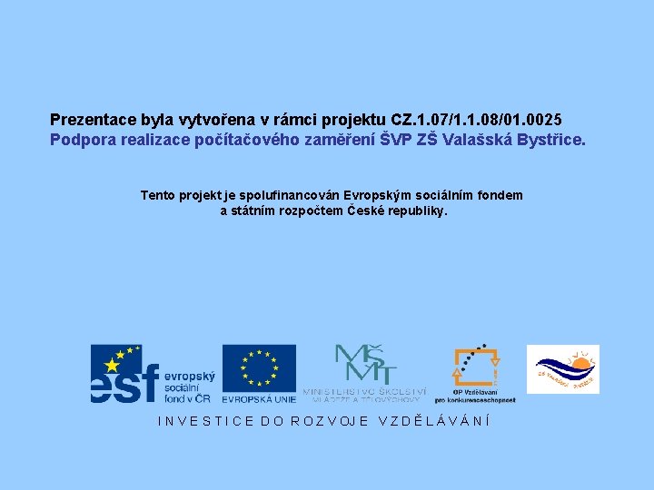 Prezentace byla vytvořena v rámci projektu CZ. 1. 07/1. 1. 08/01. 0025 Podpora realizace