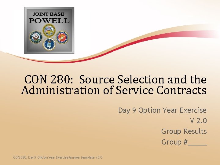 CON 280: Source Selection and the Administration of Service Contracts Day 9 Option Year CON 280: Source Selection and the Administration of Service Contracts Day 9 Option Year
