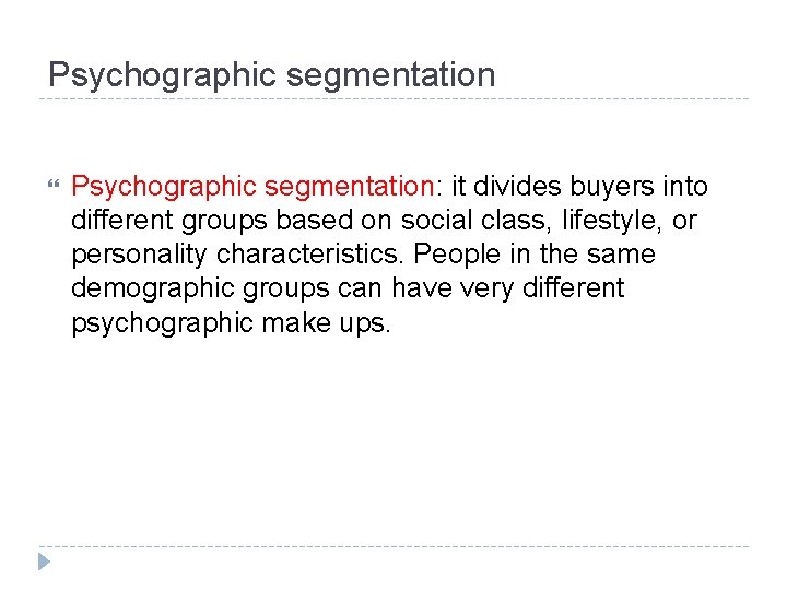 Psychographic segmentation Psychographic segmentation: it divides buyers into different groups based on social class,