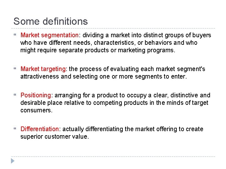 Some definitions Market segmentation: dividing a market into distinct groups of buyers who have