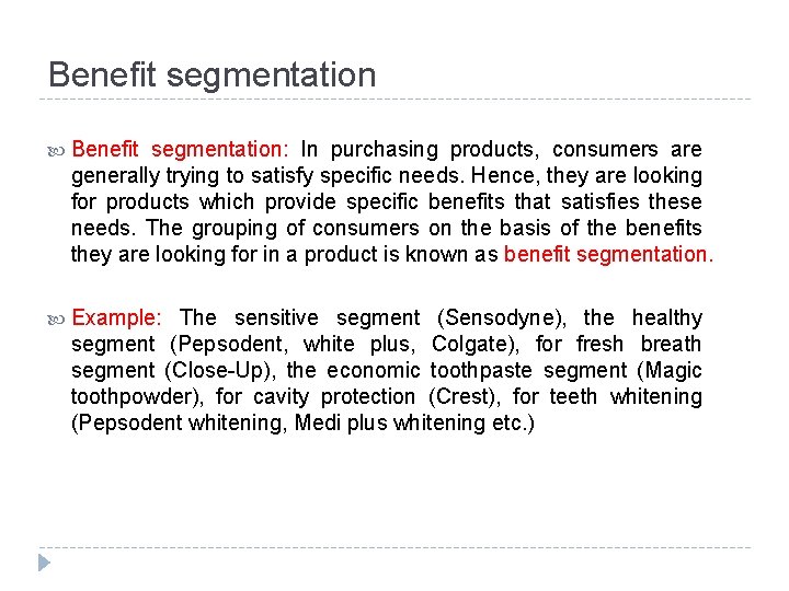 Benefit segmentation Benefit segmentation: In purchasing products, consumers are generally trying to satisfy specific