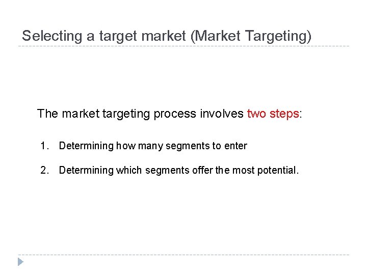 Selecting a target market (Market Targeting) The market targeting process involves two steps: 1.