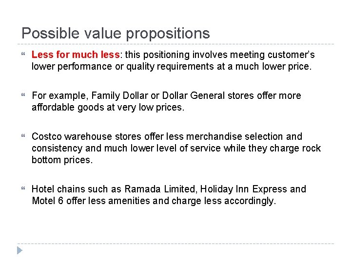 Possible value propositions Less for much less: this positioning involves meeting customer’s lower performance