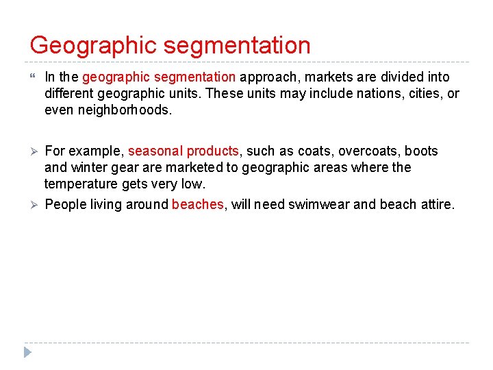 Geographic segmentation In the geographic segmentation approach, markets are divided into different geographic units.