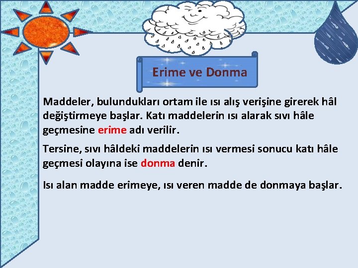 Erime ve Donma Maddeler, bulundukları ortam ile ısı alış verişine girerek hâl değiştirmeye başlar.