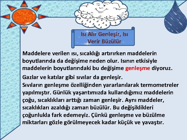 Isı Alır Genleşir, Isı Verir Büzülür Maddelere verilen ısı, sıcaklığı artırırken maddelerin boyutlarında da