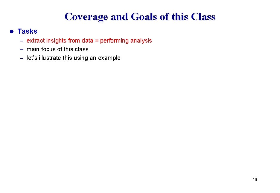 Coverage and Goals of this Class l Tasks – extract insights from data =