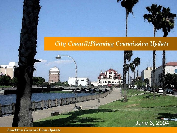 City Council/Planning Commission Update June 8, 2004 Stockton General Plan Update 