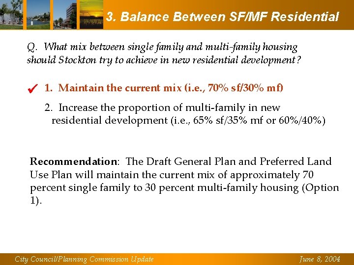 3. Balance Between SF/MF Residential Q. What mix between single family and multi-family housing