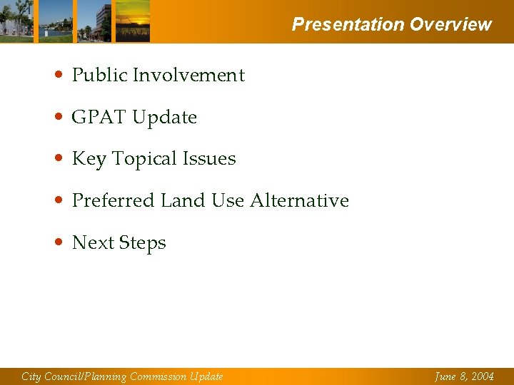 Presentation Overview • Public Involvement • GPAT Update • Key Topical Issues • Preferred
