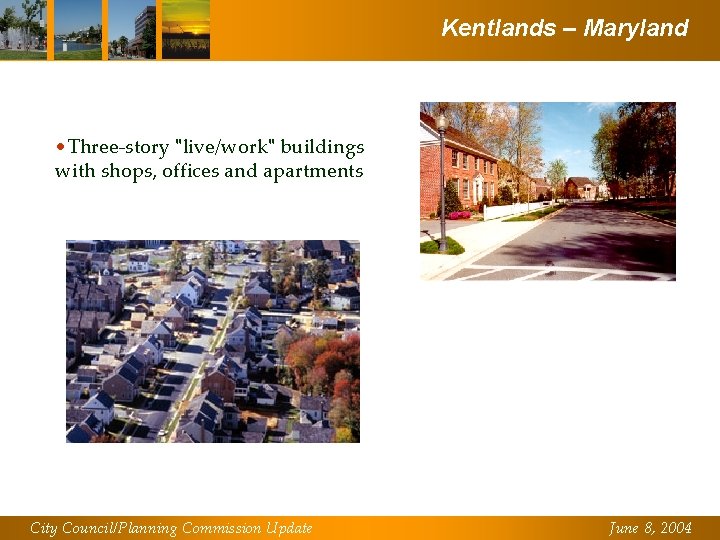 Kentlands – Maryland • Three-story "live/work" buildings with shops, offices and apartments City Council/Planning