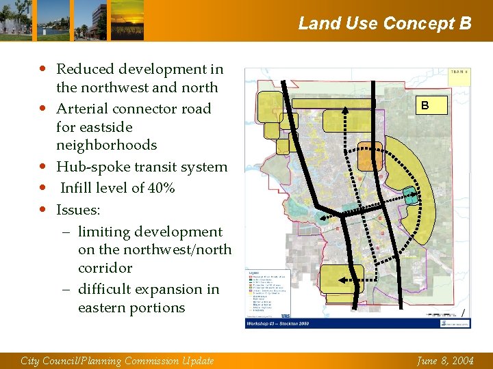 Land Use Concept B • Reduced development in the northwest and north • Arterial