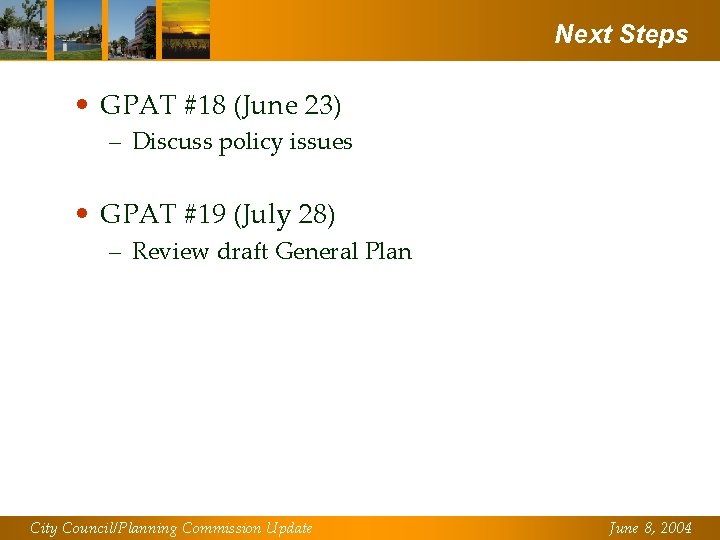 Next Steps • GPAT #18 (June 23) – Discuss policy issues • GPAT #19