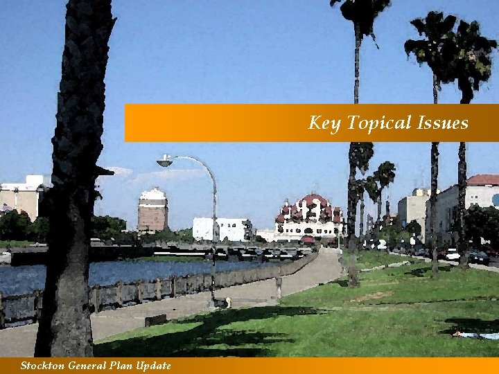 Key Topical Issues Stockton General Plan Update 