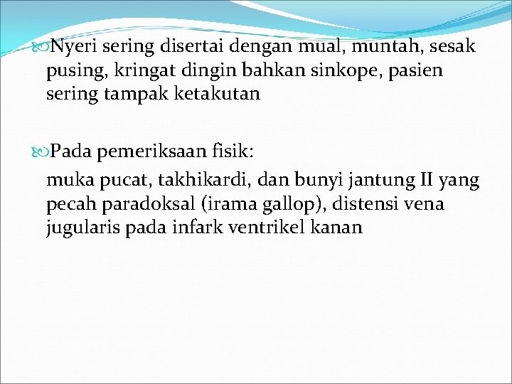  Nyeri sering disertai dengan mual, muntah, sesak pusing, kringat dingin bahkan sinkope, pasien