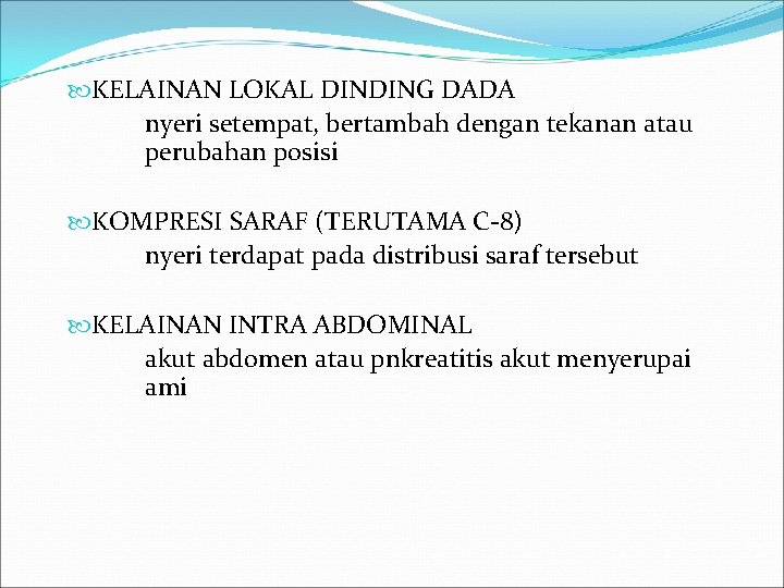  KELAINAN LOKAL DINDING DADA nyeri setempat, bertambah dengan tekanan atau perubahan posisi KOMPRESI