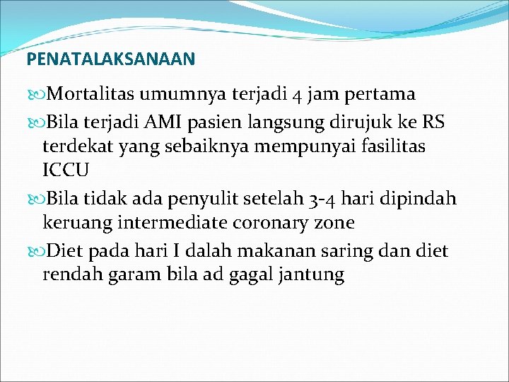 PENATALAKSANAAN Mortalitas umumnya terjadi 4 jam pertama Bila terjadi AMI pasien langsung dirujuk ke