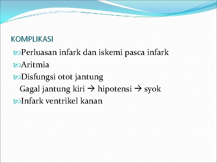 KOMPLIKASI Perluasan infark dan iskemi pasca infark Aritmia Disfungsi otot jantung Gagal jantung kiri