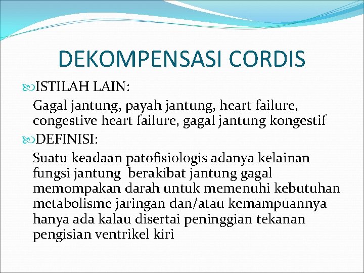 DEKOMPENSASI CORDIS ISTILAH LAIN: Gagal jantung, payah jantung, heart failure, congestive heart failure, gagal