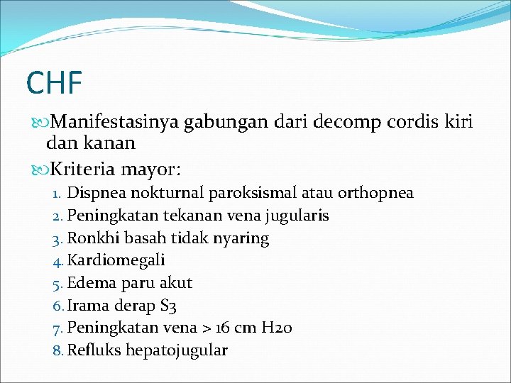 CHF Manifestasinya gabungan dari decomp cordis kiri dan kanan Kriteria mayor: 1. Dispnea nokturnal