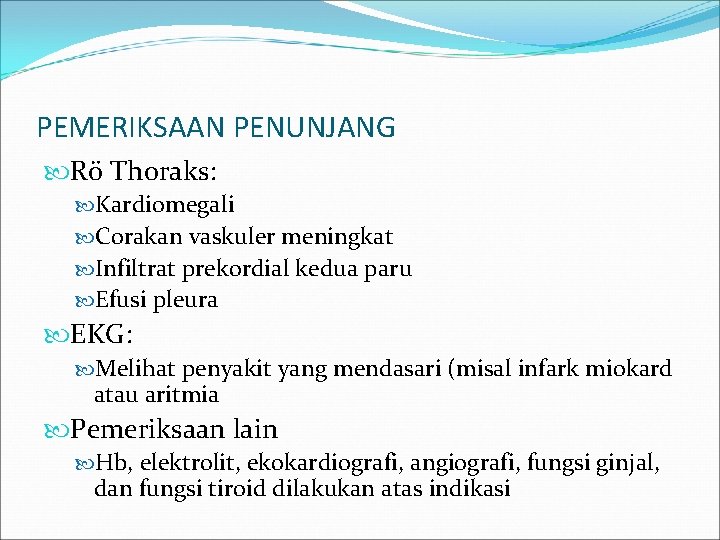 PEMERIKSAAN PENUNJANG Rö Thoraks: Kardiomegali Corakan vaskuler meningkat Infiltrat prekordial kedua paru Efusi pleura