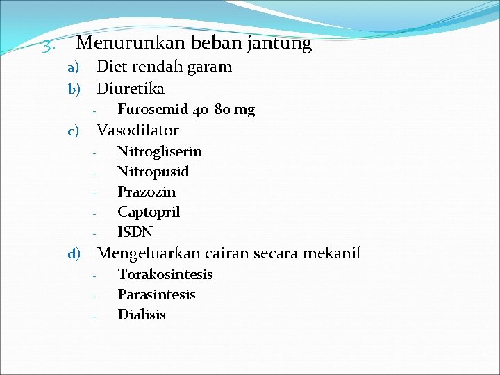 3. Menurunkan beban jantung Diet rendah garam b) Diuretika a) - Furosemid 40 -80